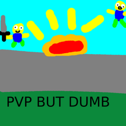 PVP BUT DUMB