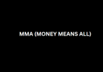 MMA (MONEY MEANS ALL)