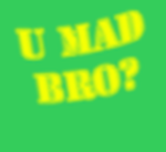 U mad bro? [clan]