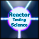 Reactor Testing Science