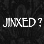 Jinxed?~
