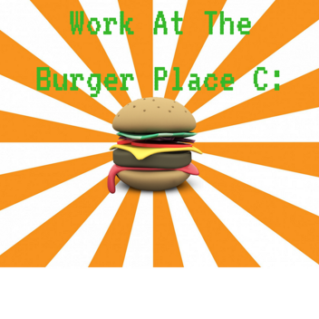 Work At The Burger Place (ALPHA 1 NEW)