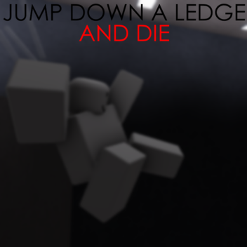 Jump down a ledge and die simulator