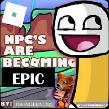 NPC are becoming EPIC (Dave the NPC and friends)