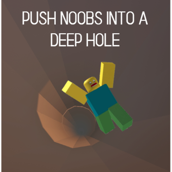 Push Noobs into a Deep Hole (VOICE CHAT)