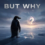 But Why? (Nihilist Penguin)