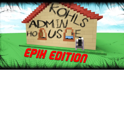 Kohls Admin House Epix Edition [REMAKE] [BETA]