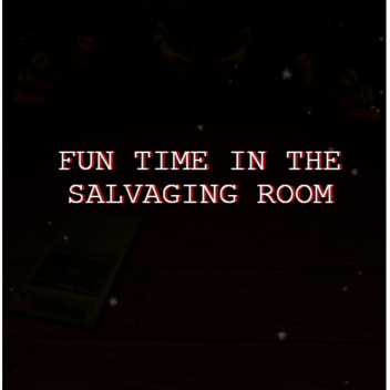 Fun Time in the Salvaging Room