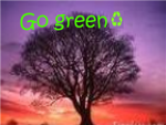 Go green  and Save the Planet