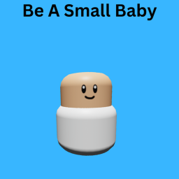 Be a small baby
