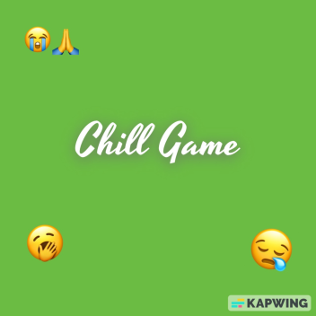 Chill game! [UPDATE]