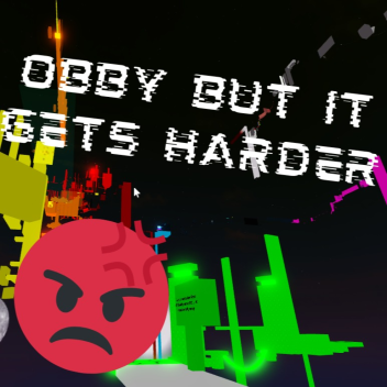 Obby but it gets harder every time