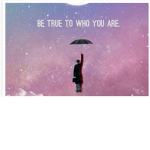 { be true to who you are! }