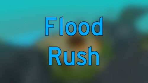 Flood Rush [Broken]