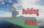 Build show!