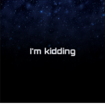 I’m kidding