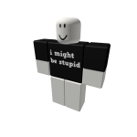 I might be dumb shirt funny meme dum I am