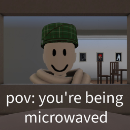 pov: you're being microwaved