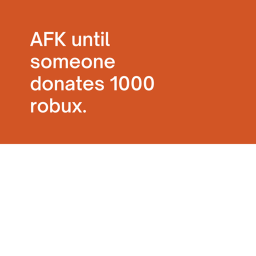 Afk Until Someone Donates 1000 robox