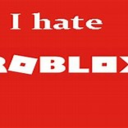 i hate Roblox