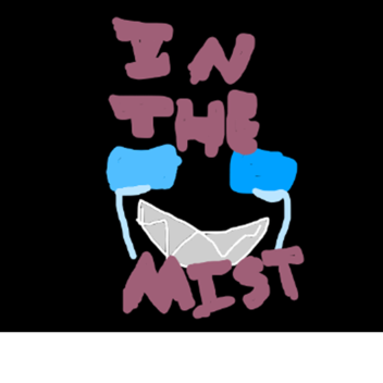 In The Mist you know what fandom RP UNPRIVATED