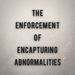 {The Enforcement of Encapturing Abnormalities}