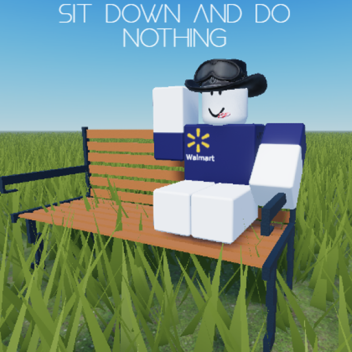 sit down and do nothing