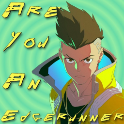 [CYBERPUNK ⚡] Are you an Edgerunner?