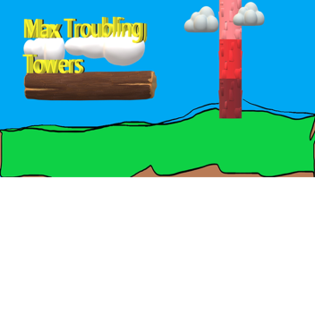 Max Troubling Towers (PRE-ALPHA)