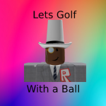 Lets Golf With A Ball
