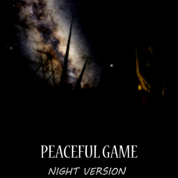 Peaceful Game: Night Version