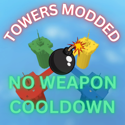 TOWERS MODDED [NO COOLDOWN!]