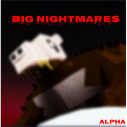 Big Nightmares (alpha)