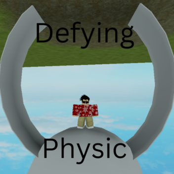 Defying Physics!