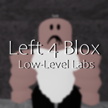 Left 4 Blox: Lower-Level Labs
