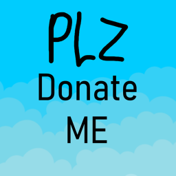 Pls Donate Me! (UPDATE!!)