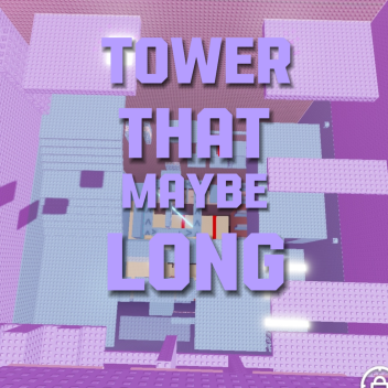 Tower That Maybe Long
