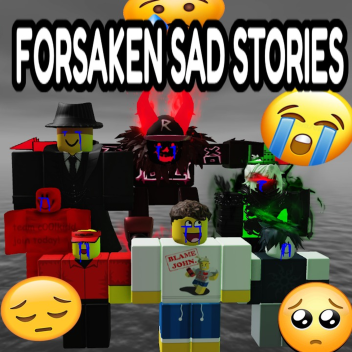 [GIANT UPDATE] FORSAKEN SAD STORIES😭😭😭