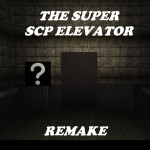 The SUPER SCP Elevator (REMAKE)