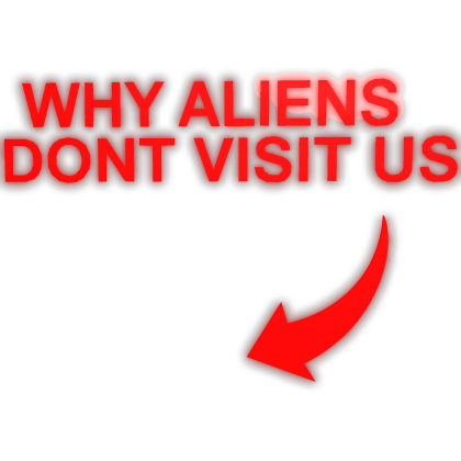 [Glowing] Why Aliens Dont Visit Us