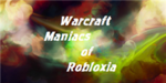 W.arcraft M.aniacs of R.obloxia