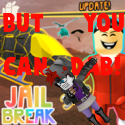 Jailbreak (Beta) But You Can Dab