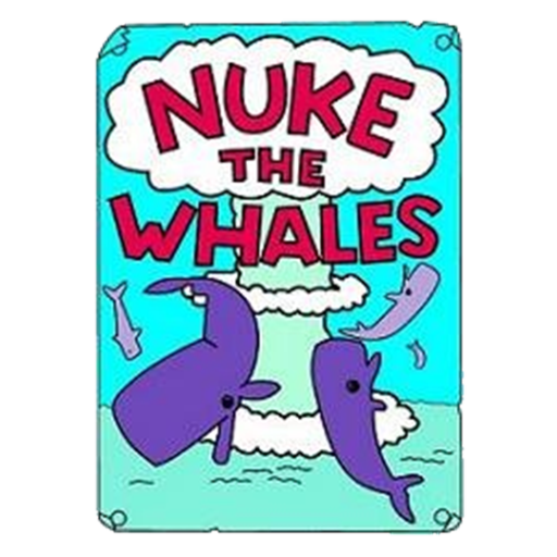 NUKE THE WHALES