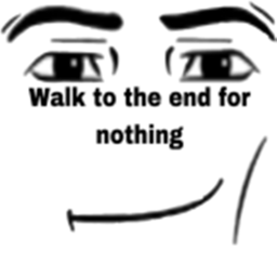 walk to the end for nothing