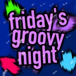 Friday's Groovy Night