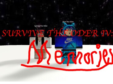 SURVIVE THE OD er IV: MEMORIES
