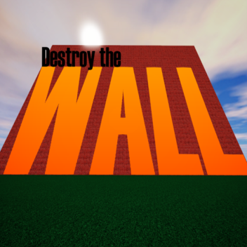 Destroy the Wall!