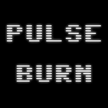 Pulse Burn [REWORKED]