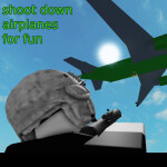 shoot down planes for fun