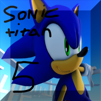 (OPEN WORLD) SONIC TITAN 5!!!!